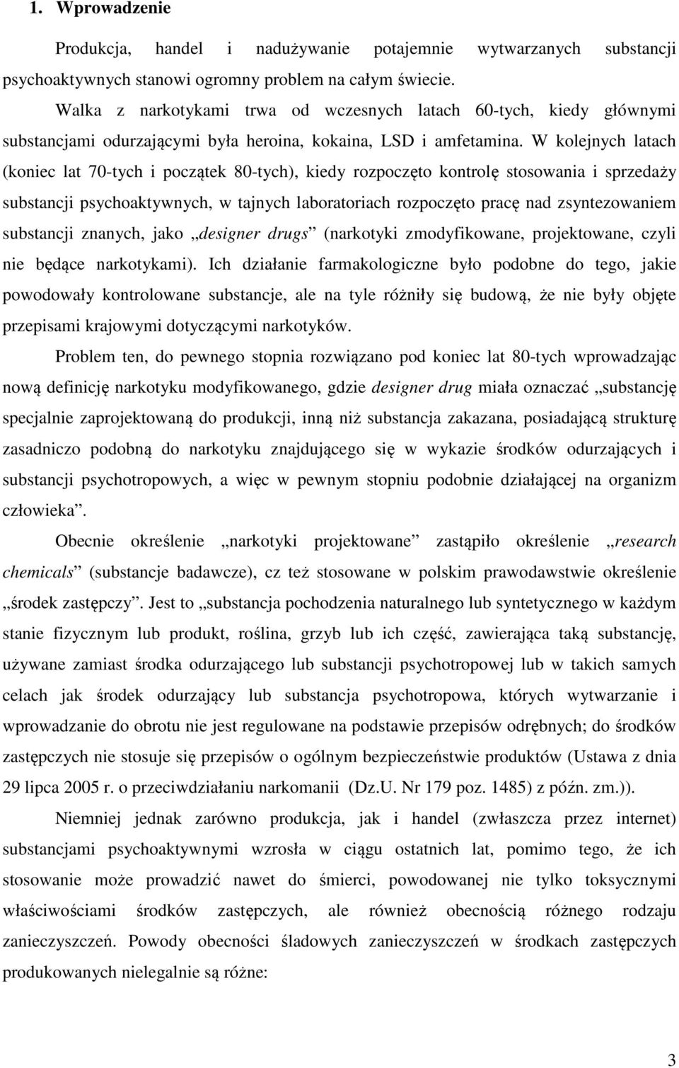 W kolejnych latach (koniec lat 70-tych i początek 80-tych), kiedy rozpoczęto kontrolę stosowania i sprzedaży substancji psychoaktywnych, w tajnych laboratoriach rozpoczęto pracę nad zsyntezowaniem