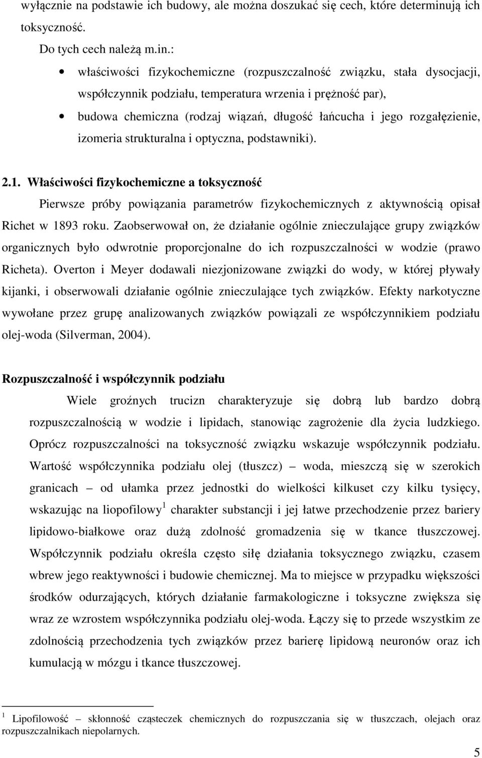 : właściwości fizykochemiczne (rozpuszczalność związku, stała dysocjacji, współczynnik podziału, temperatura wrzenia i prężność par), budowa chemiczna (rodzaj wiązań, długość łańcucha i jego