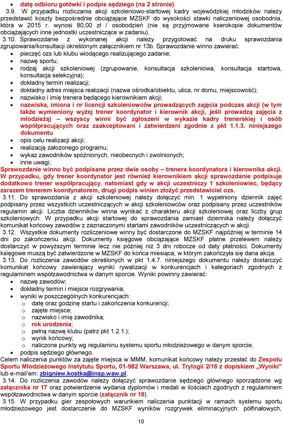 wynosi 80,00 zł / osobodzień (nie są przyjmowane kserokopie dokumentów obciążających inne jednostki uczestniczące w zadaniu). 3.10.