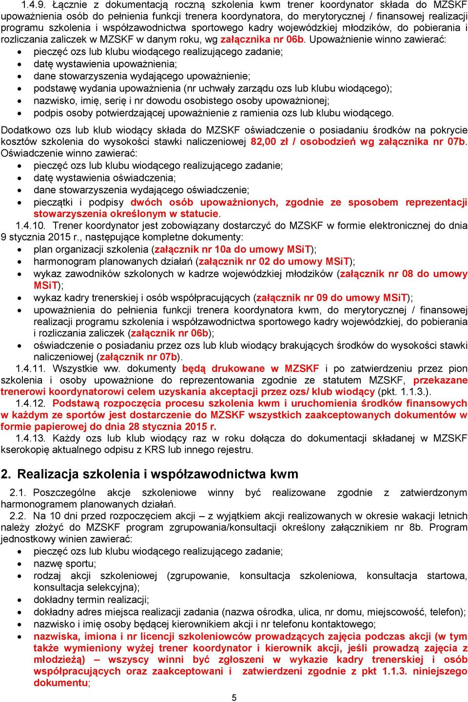 i współzawodnictwa sportowego kadry wojewódzkiej młodzików, do pobierania i rozliczania zaliczek w MZSKF w danym roku, wg załącznika nr 06b.