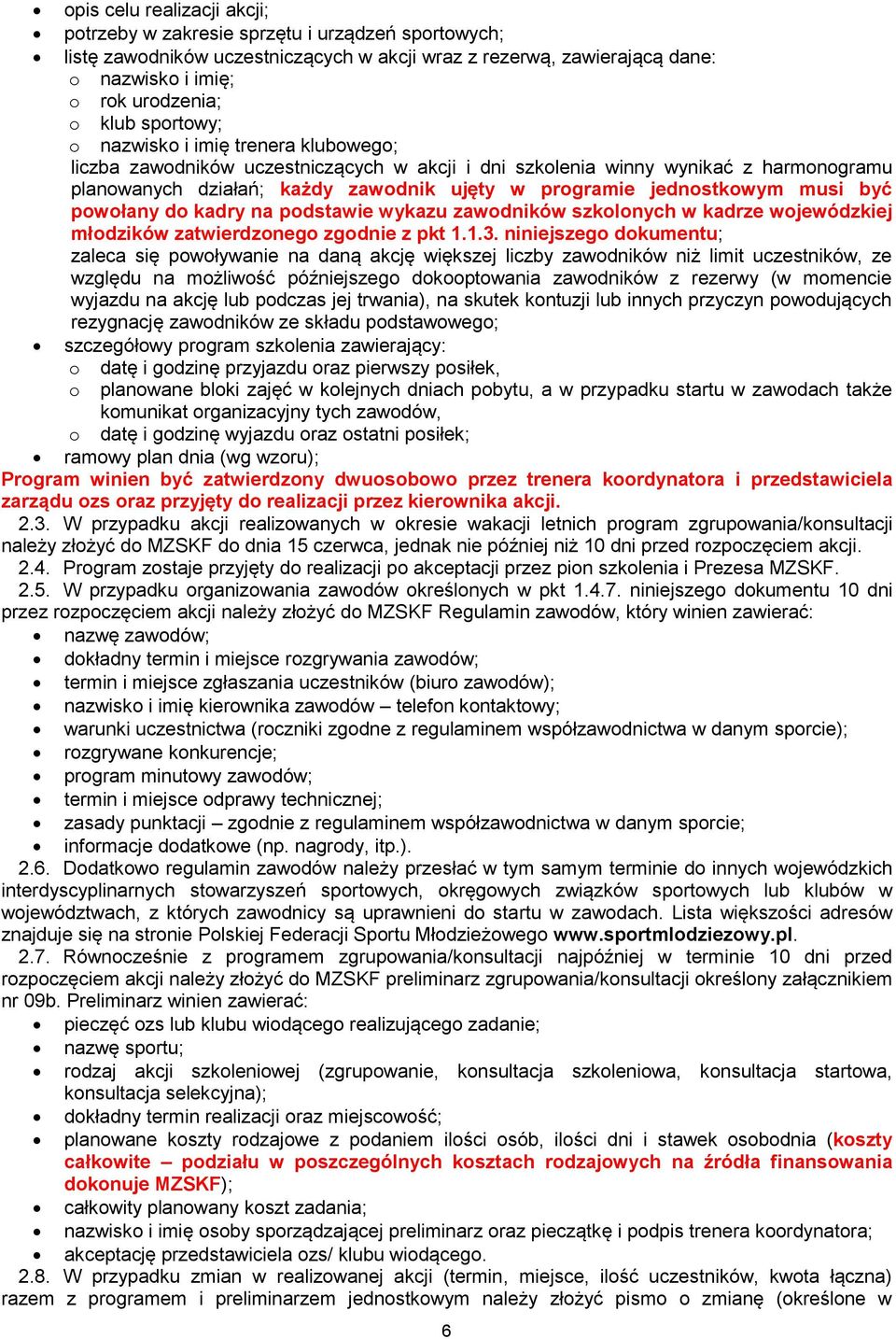 jednostkowym musi być powołany do kadry na podstawie wykazu zawodników szkolonych w kadrze wojewódzkiej młodzików zatwierdzonego zgodnie z pkt 1.1.3.
