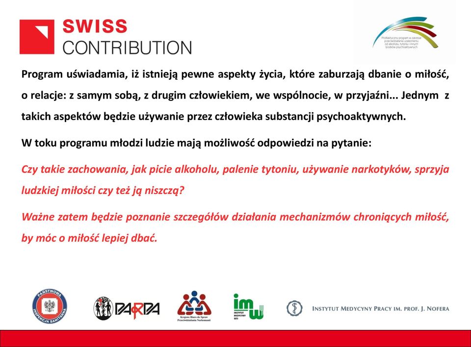 W toku programu młodzi ludzie mają możliwość odpowiedzi na pytanie: Czy takie zachowania, jak picie alkoholu, palenie tytoniu, używanie