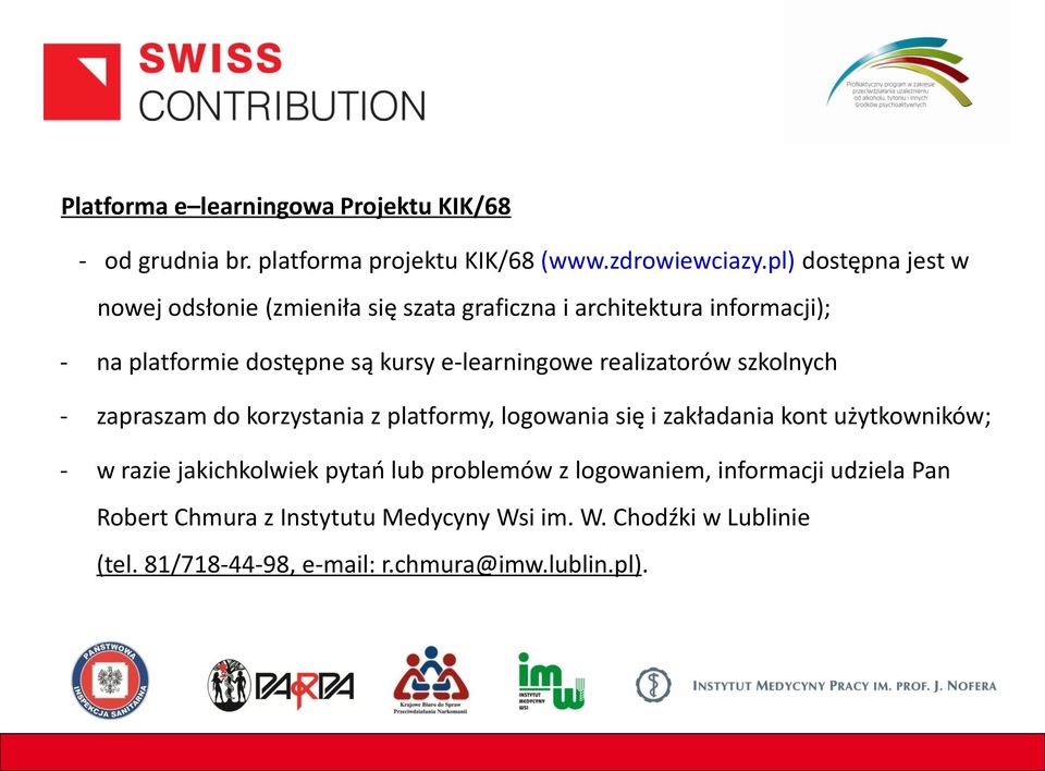 e-learningowe realizatorów szkolnych - zapraszam do korzystania z platformy, logowania się i zakładania kont użytkowników; - w razie