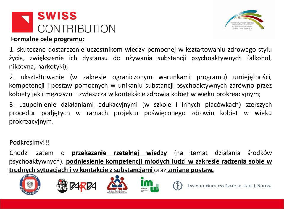 ukształtowanie (w zakresie ograniczonym warunkami programu) umiejętności, kompetencji i postaw pomocnych w unikaniu substancji psychoaktywnych zarówno przez kobiety jak i mężczyzn zwłaszcza w