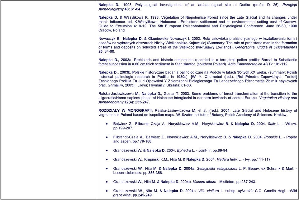 Guide to Excursion 4: 9-12. The 5th European Palaeobotanical and Palynological Conference. June 26-30, 1998 Cracow, Poland Nowaczyk B., Nalepka D. & Okuniewska-Nowaczyk I. 2002.