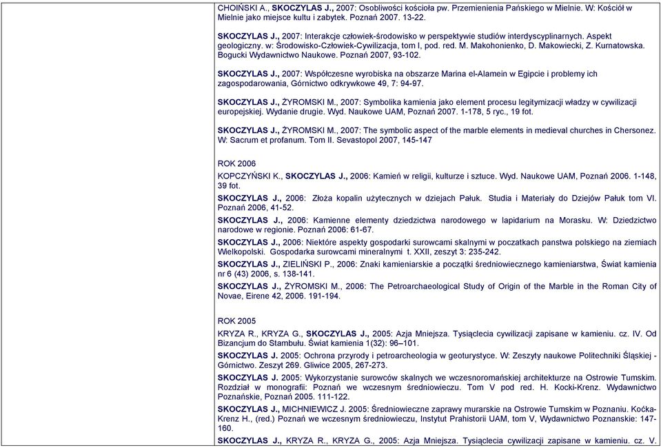 , 2007: Współczesne wyrobiska na obszarze Marina el-alamein w Egipcie i problemy ich zagospodarowania, Górnictwo odkrywkowe 49, 7: 94-97. SKOCZYLAS J., ŻYROMSKI M.