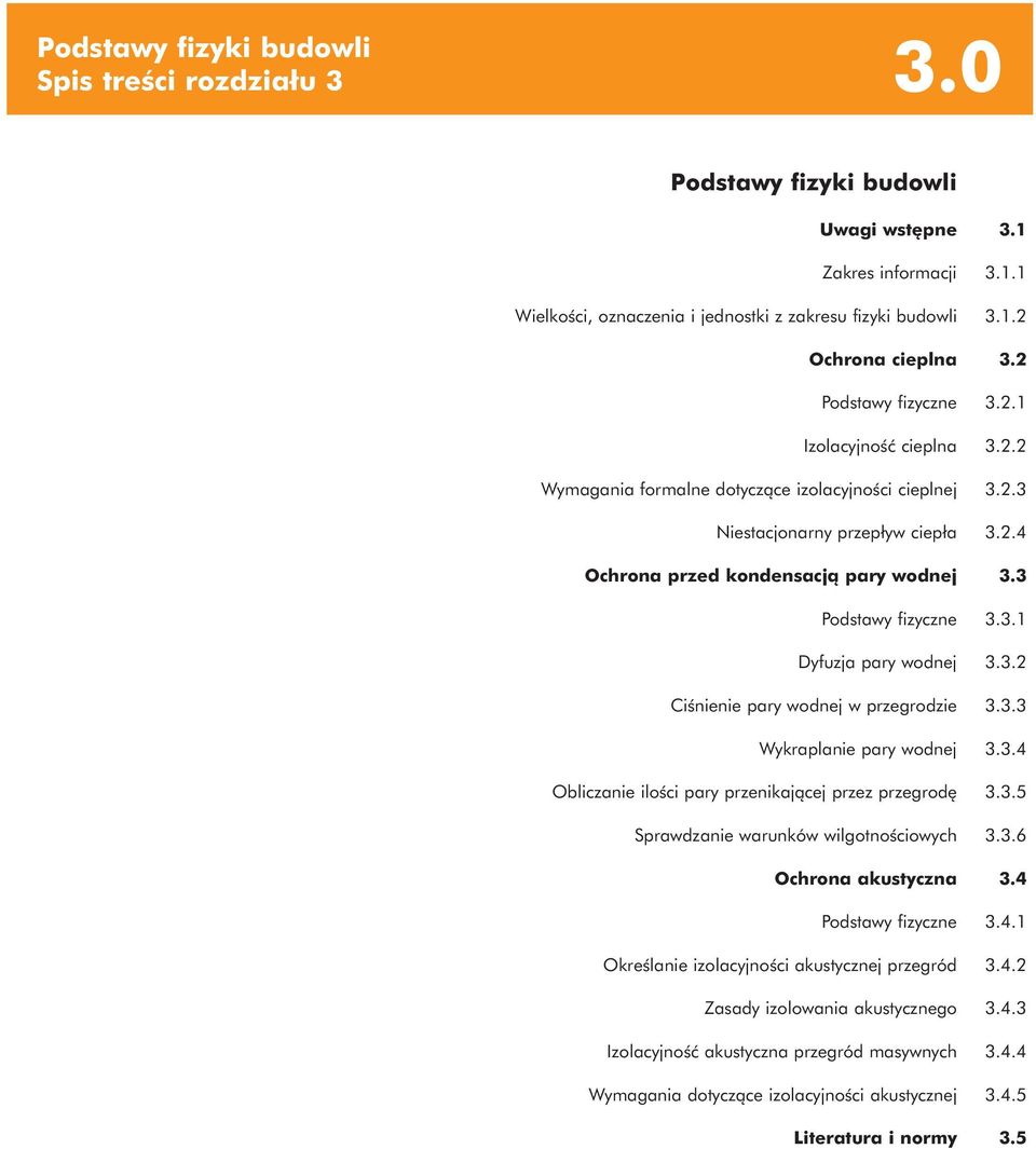 3 Podstawy fizyczne 3.3.1 Dyfuzja pary wodnej 3.3.2 Ciśnienie pary wodnej w przegrodzie 3.3.3 Wykraplanie pary wodnej 3.3.4 Obliczanie ilości pary przenikającej przez przegrodę 3.3.5 Sprawdzanie warunków wilgotnościowych 3.