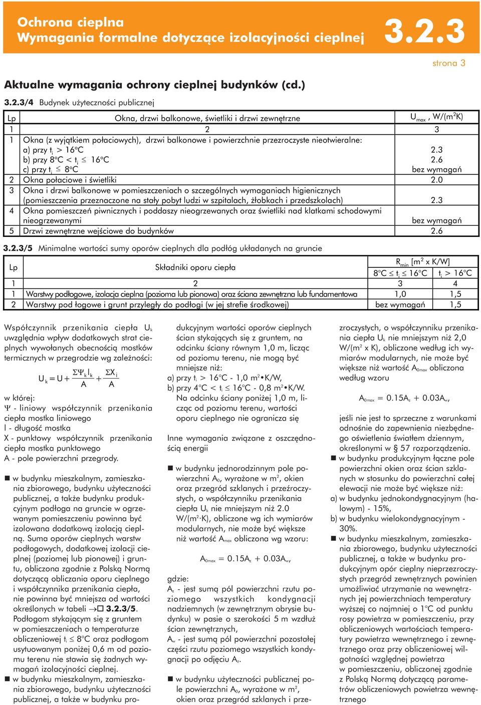 3/4 Budynek użyteczności publicznej strona 3 Lp Okna, drzwi balkonowe, świetliki i drzwi zewnętrzne U max, W/(m 2 K) 1 2 3 1 Okna (z wyjątkiem połaciowych), drzwi balkonowe i powierzchnie