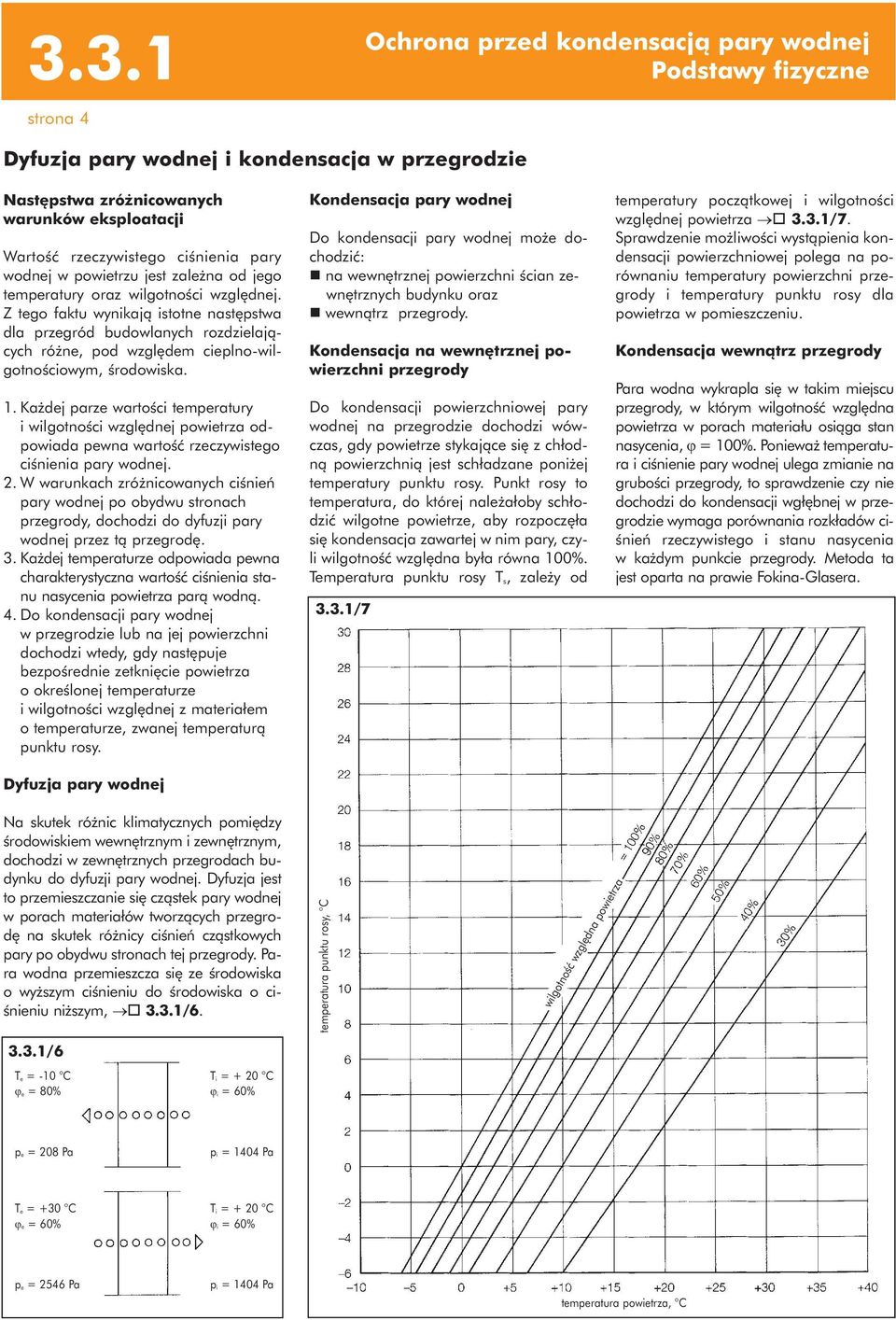 Z tego faktu wynikają istotne następstwa dla przegród budowlanych rozdzielających różne, pod względem cieplno-wilgotnościowym, środowiska. 1.