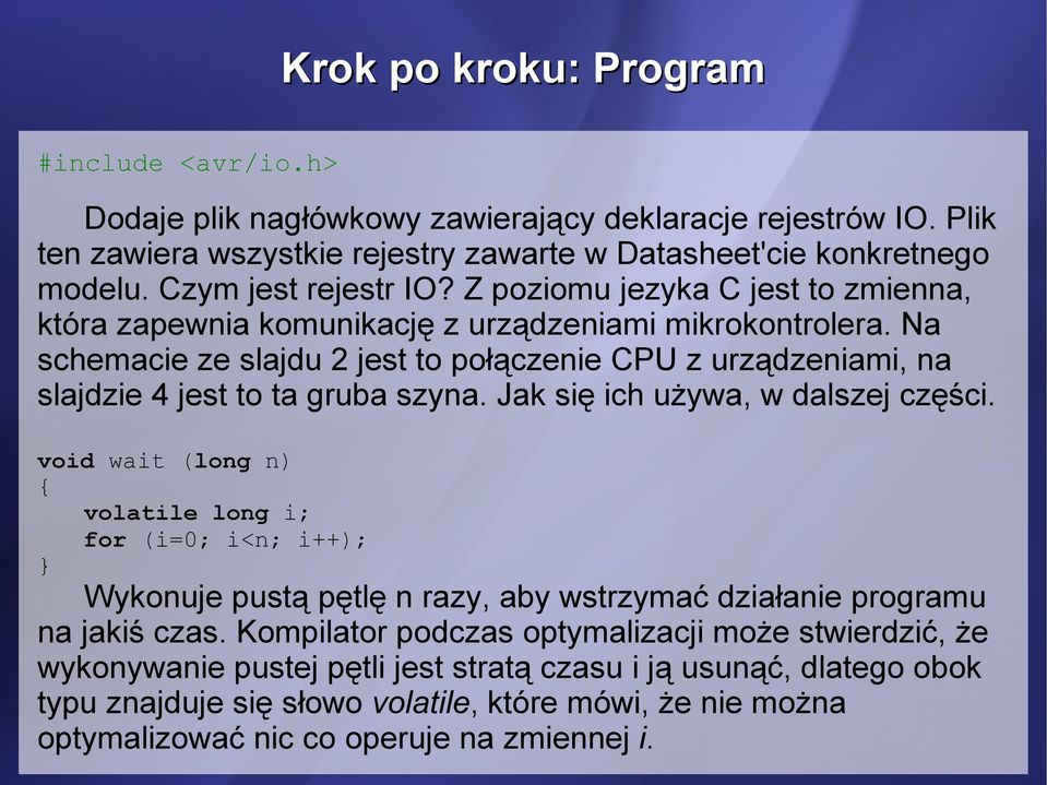 Na schemacie ze slajdu 2 jest to połączenie CPU z urządzeniami, na slajdzie 4 jest to ta gruba szyna. Jak się ich używa, w dalszej części.