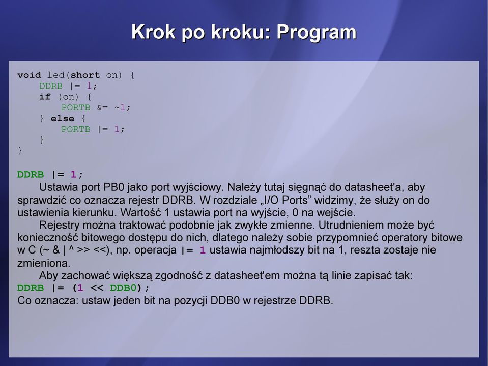 Wartość 1 ustawia port na wyjście, 0 na wejście. Rejestry można traktować podobnie jak zwykłe zmienne.