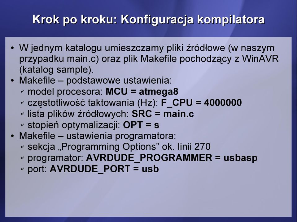 Makefile podstawowe ustawienia: model procesora: MCU = atmega8 częstotliwość taktowania (Hz): F_CPU = 4000000 lista plików