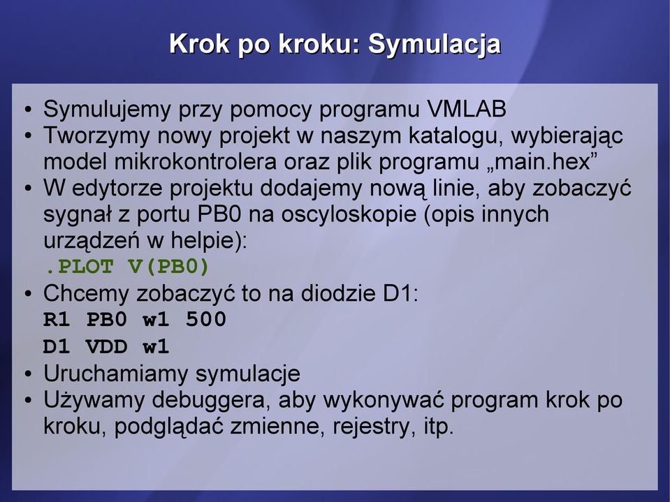 hex W edytorze projektu dodajemy nową linie, aby zobaczyć sygnał z portu PB0 na oscyloskopie (opis innych urządzeń w