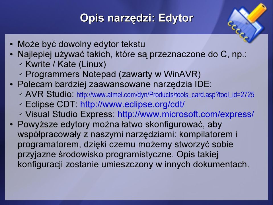 com/dyn/products/tools_card.asp?tool_id=2725 Eclipse CDT: http://www.eclipse.org/cdt/ Visual Studio Express: http://www.microsoft.