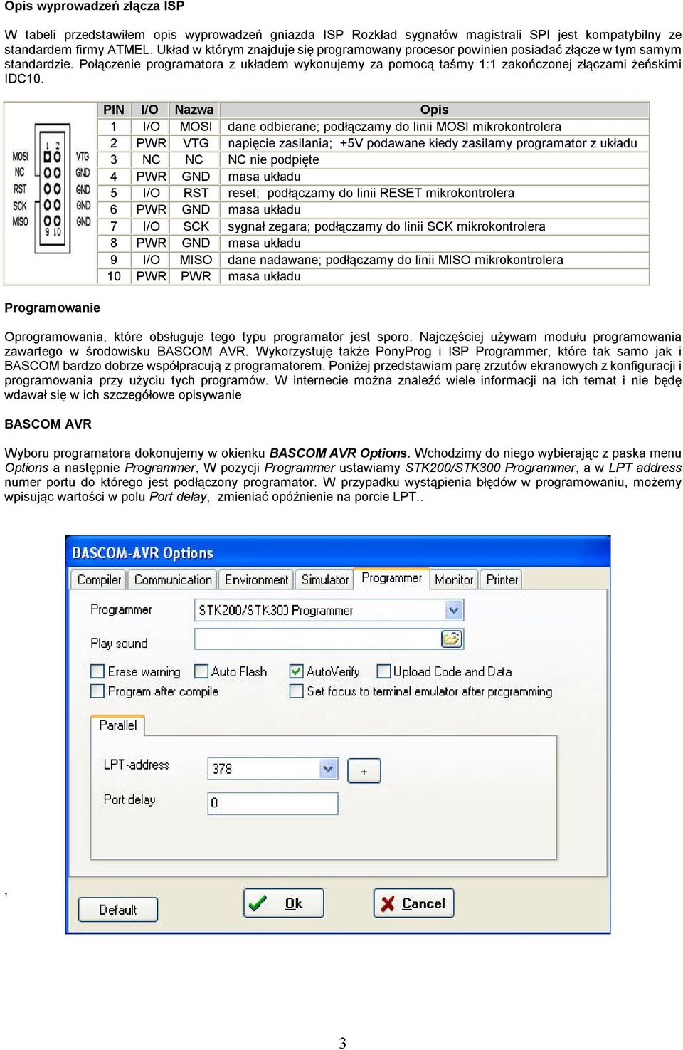 Połączenie programatora z układem wykonujemy za pomocą taśmy 1:1 zakończonej złączami żeńskimi IDC10.
