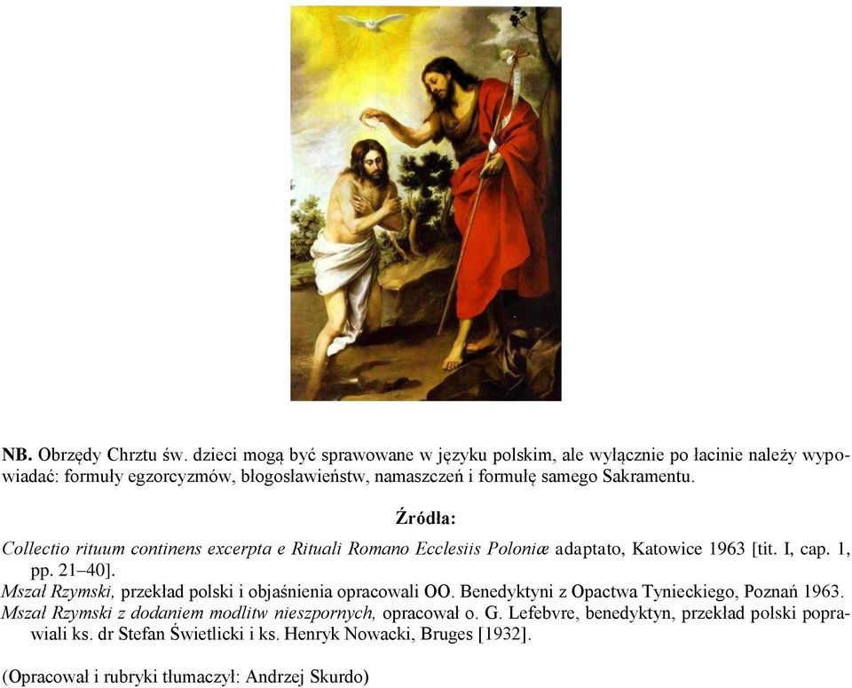 Sakramentu. Źródła: Collectio rituum continens excerpta e Rituali Romano Ecclesiis Poloniæ adaptato, Katowice 1963 [tit. I, cap. 1, pp. 21 40].
