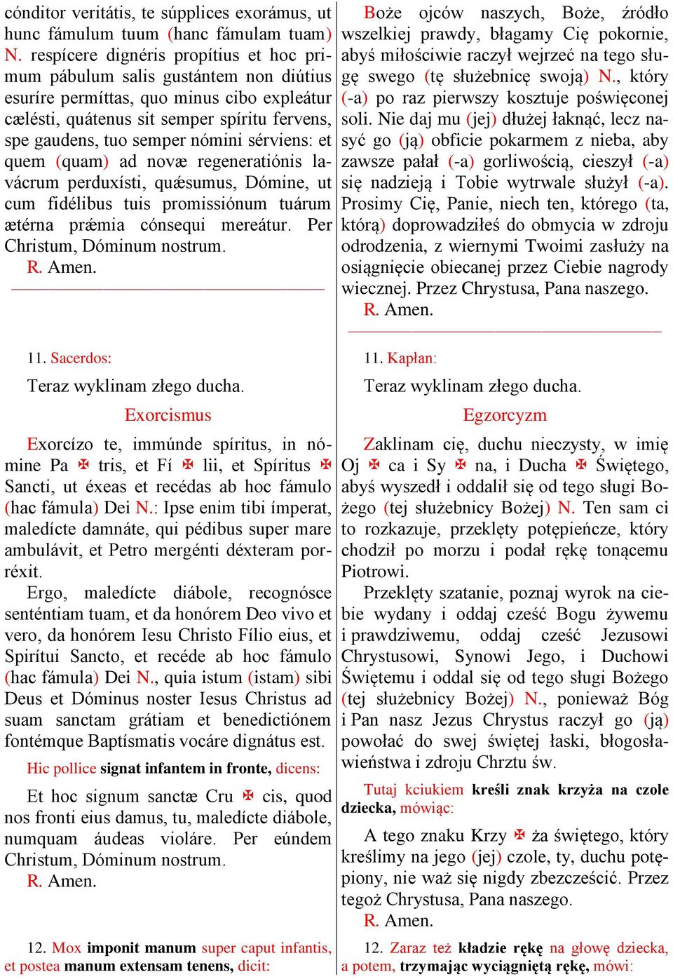 sérviens: et quem (quam) ad novæ regeneratiónis lavácrum perduxísti, quǽsumus, Dómine, ut cum fidélibus tuis promissiónum tuárum ætérna prǽmia cónsequi mereátur. Per Christum, Dóminum nostrum. 11.