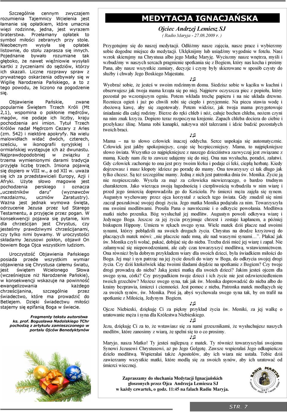 Lczne rozprawy spraw z prywatnego oskarżena odbywały sę w Wglę Narodzena Pańskego, a to z tego powodu, że lczono na pogodzene sę.