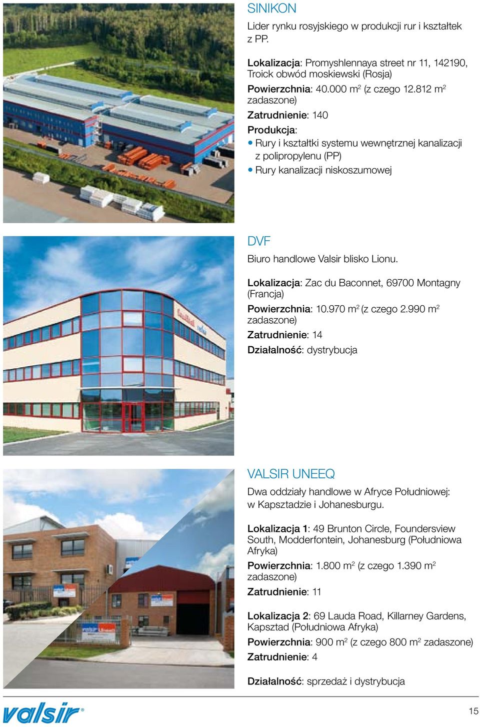 Lokalizacja: Zac du Baconnet, 69700 Montagny (Francja) Powierzchnia: 10.970 m 2 (z czego 2.