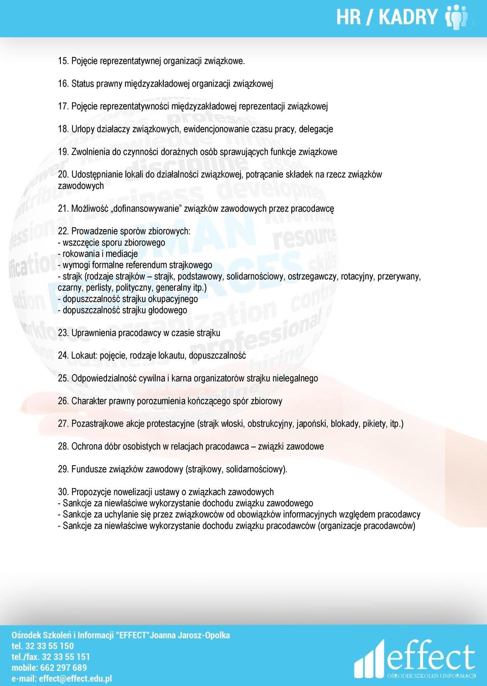 Udostępnianie lokali do działalności związkowej, potrącanie składek na rzecz związków zawodowych 21. Możliwość dofinansowywanie związków zawodowych przez pracodawcę 22.