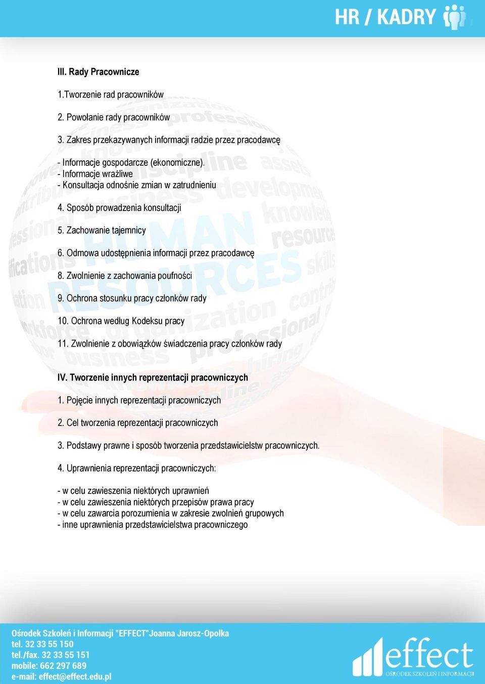 Zwolnienie z zachowania poufności 9. Ochrona stosunku pracy członków rady 10. Ochrona według Kodeksu pracy 11. Zwolnienie z obowiązków świadczenia pracy członków rady IV.