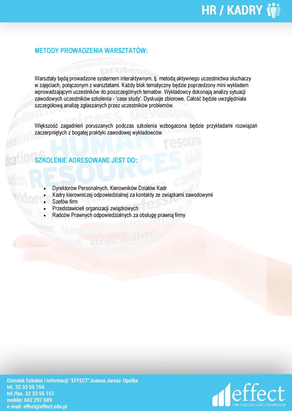 Dyskusje zbiorowe. Całość będzie uwzględniała szczegółową analizę zgłaszanych przez uczestników problemów.