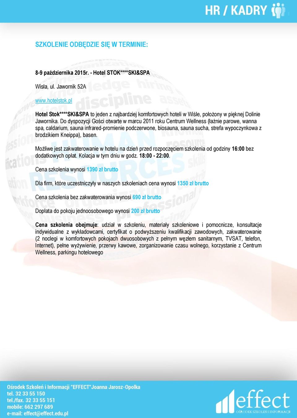 Do dyspozycji Gości otwarte w marcu 2011 roku Centrum Wellness (łaźnie parowe, wanna spa, caldarium, sauna infrared-promienie podczerwone, biosauna, sauna sucha, strefa wypoczynkowa z brodzikiem