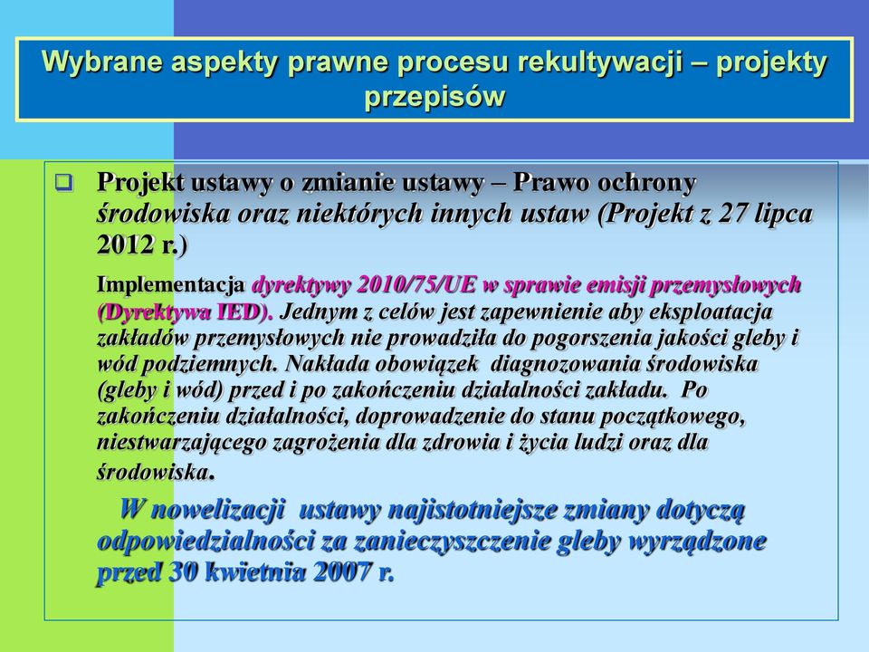 Jednym z celów jest zapewnienie aby eksploatacja zakładów przemysłowych nie prowadziła do pogorszenia jakości gleby i wód podziemnych.