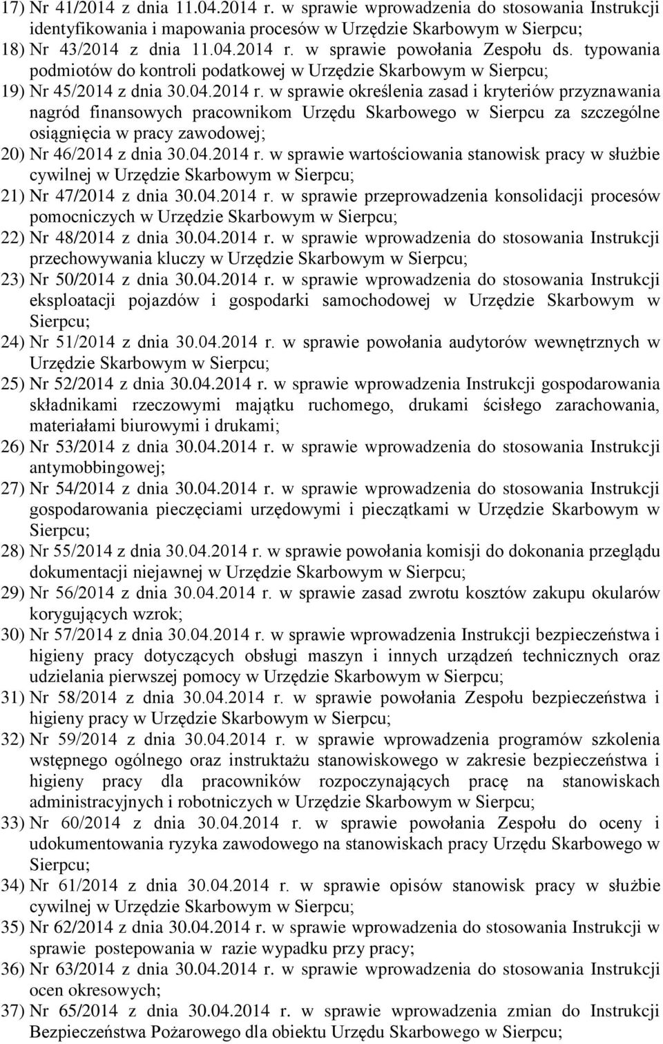 w sprawie określenia zasad i kryteriów przyznawania nagród finansowych pracownikom Urzędu Skarbowego w Sierpcu za szczególne osiągnięcia w pracy zawodowej; 20) Nr 46/2014 z dnia 30.04.2014 r.