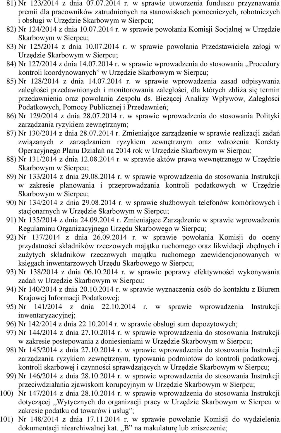 w sprawie powołania Komisji Socjalnej w Urzędzie 83) Nr 125/2014 z dnia 10.07.2014 r. w sprawie powołania Przedstawiciela załogi w Urzędzie ; 84) Nr 127/2014 z dnia 14.07.2014 r. w sprawie wprowadzenia do stosowania,,procedury kontroli koordynowanych w Urzędzie 85) Nr 128/2014 z dnia 14.