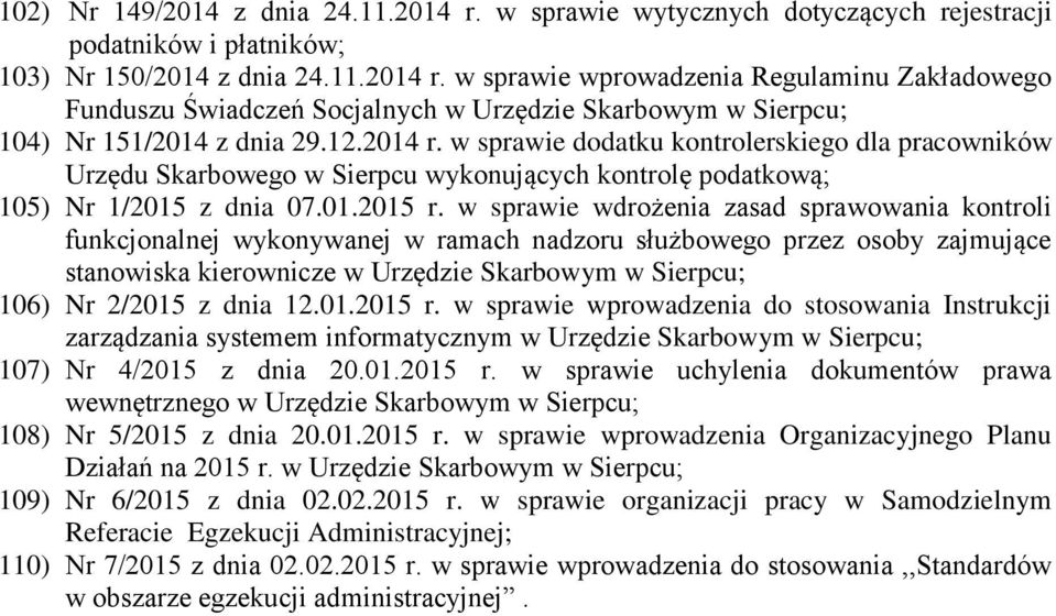 w sprawie wdrożenia zasad sprawowania kontroli funkcjonalnej wykonywanej w ramach nadzoru służbowego przez osoby zajmujące stanowiska kierownicze w Urzędzie 106) Nr 2/2015 z dnia 12.01.2015 r.