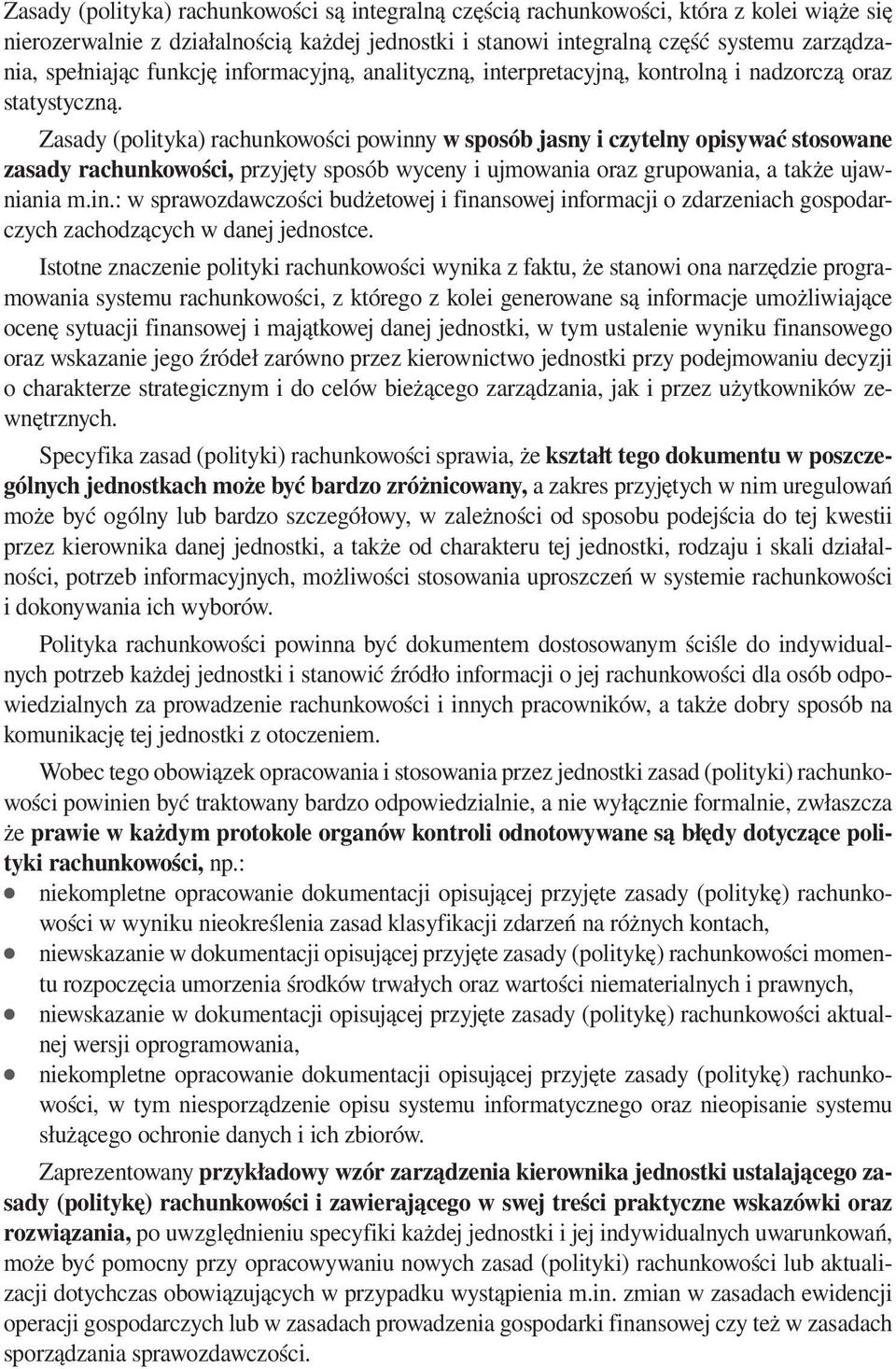 Zasady (polityka) rachunkowości powinny w sposób jasny i czytelny opisywać stosowane zasady rachunkowości, przyjęty sposób wyceny i ujmowania oraz grupowania, a także ujawniania m.in.: w sprawozdawczości budżetowej i finansowej informacji o zdarzeniach gospodarczych zachodzących w danej jednostce.