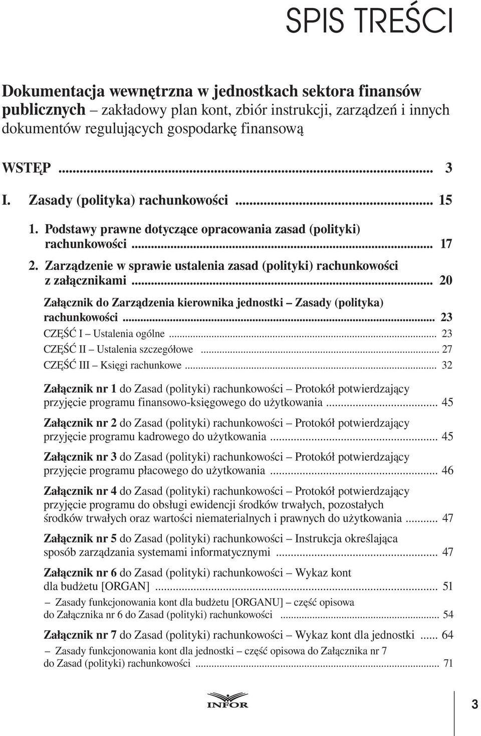 Zarządzenie w sprawie ustalenia zasad (polityki) rachunkowości z załącznikami... 20 Załącznik do Zarządzenia kierownika jednostki Zasady (polityka) rachunkowości... 23 CZĘŚĆ I Ustalenia ogólne.