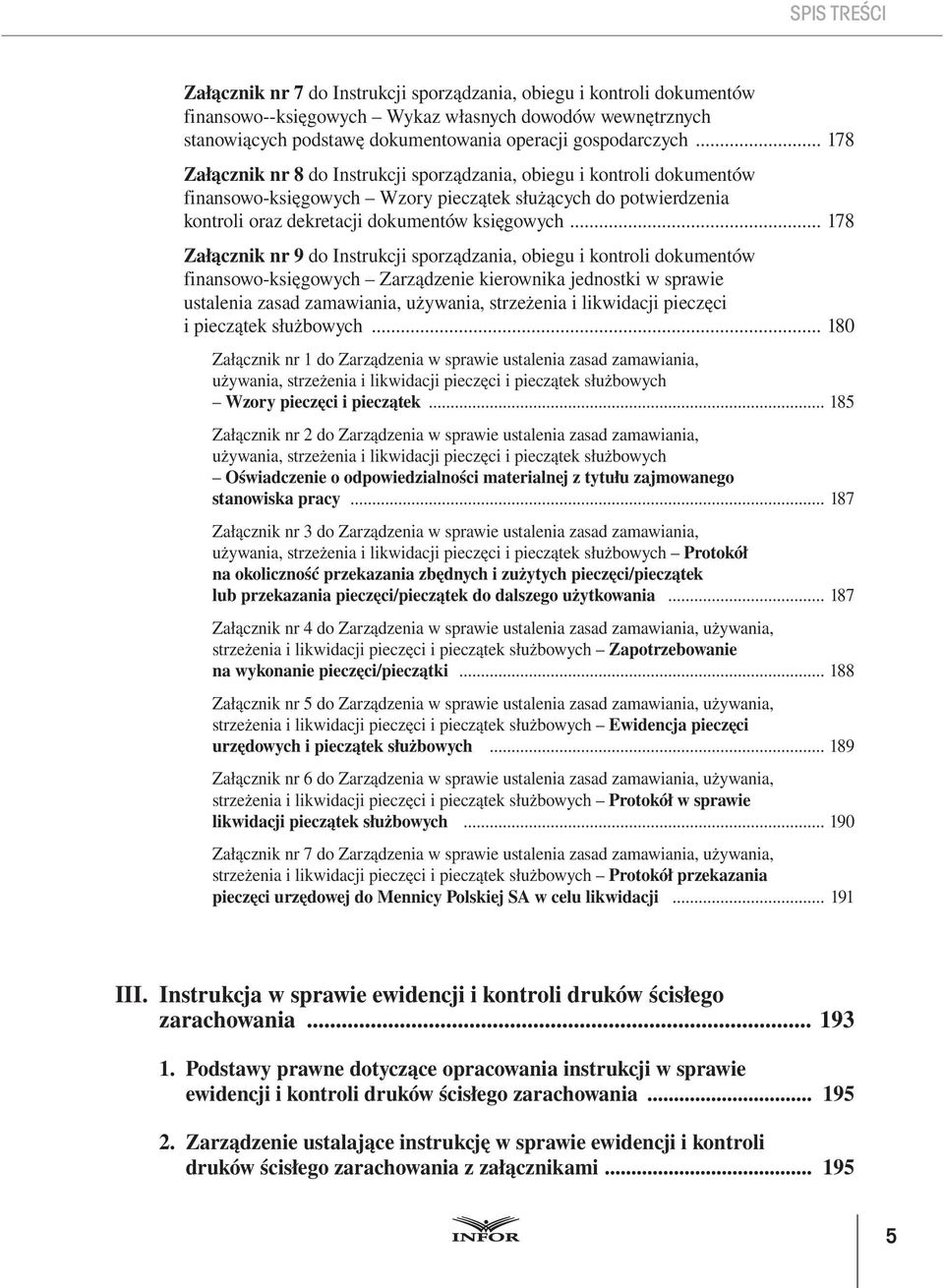 .. 178 Załącznik nr 8 do Instrukcji sporządzania, obiegu i kontroli dokumentów finansowo-księgowych Wzory pieczątek służących do potwierdzenia kontroli oraz dekretacji dokumentów księgowych.