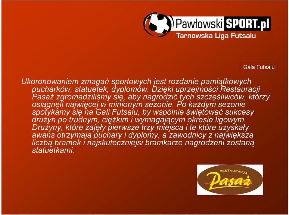 Po każdym sezonie spotykamy się na Gali Futsalu, by wspólnie świętować sukcesy drużyn po trudnym, ciężkim i wymagającym okresie ligowym.