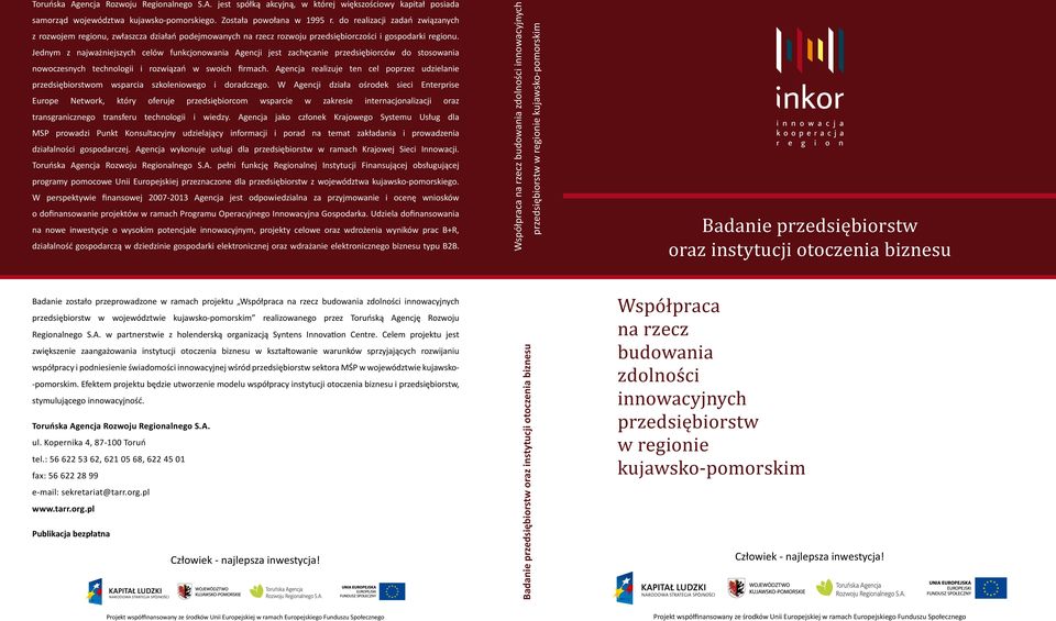 Jednym z najważniejszych celów funkcjonowania Agencji jest zachęcanie przedsiębiorców do stosowania nowoczesnych technologii i rozwiązań w swoich firmach.