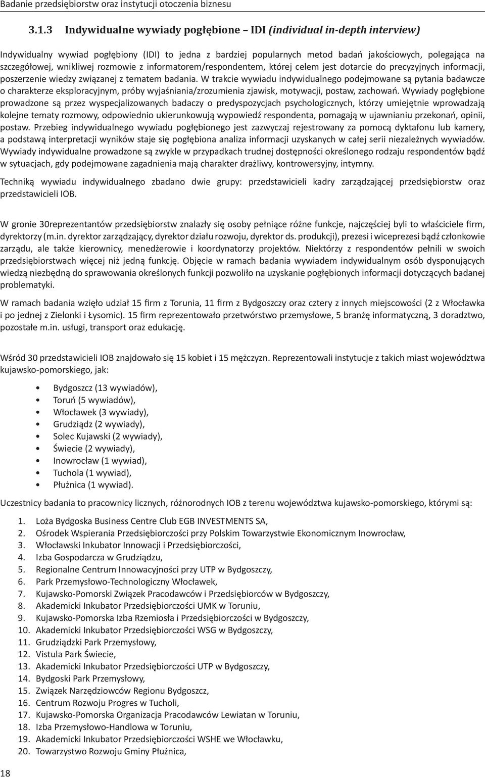 wnikliwej rozmowie z informatorem/respondentem, której celem jest dotarcie do precyzyjnych informacji, poszerzenie wiedzy związanej z tematem badania.