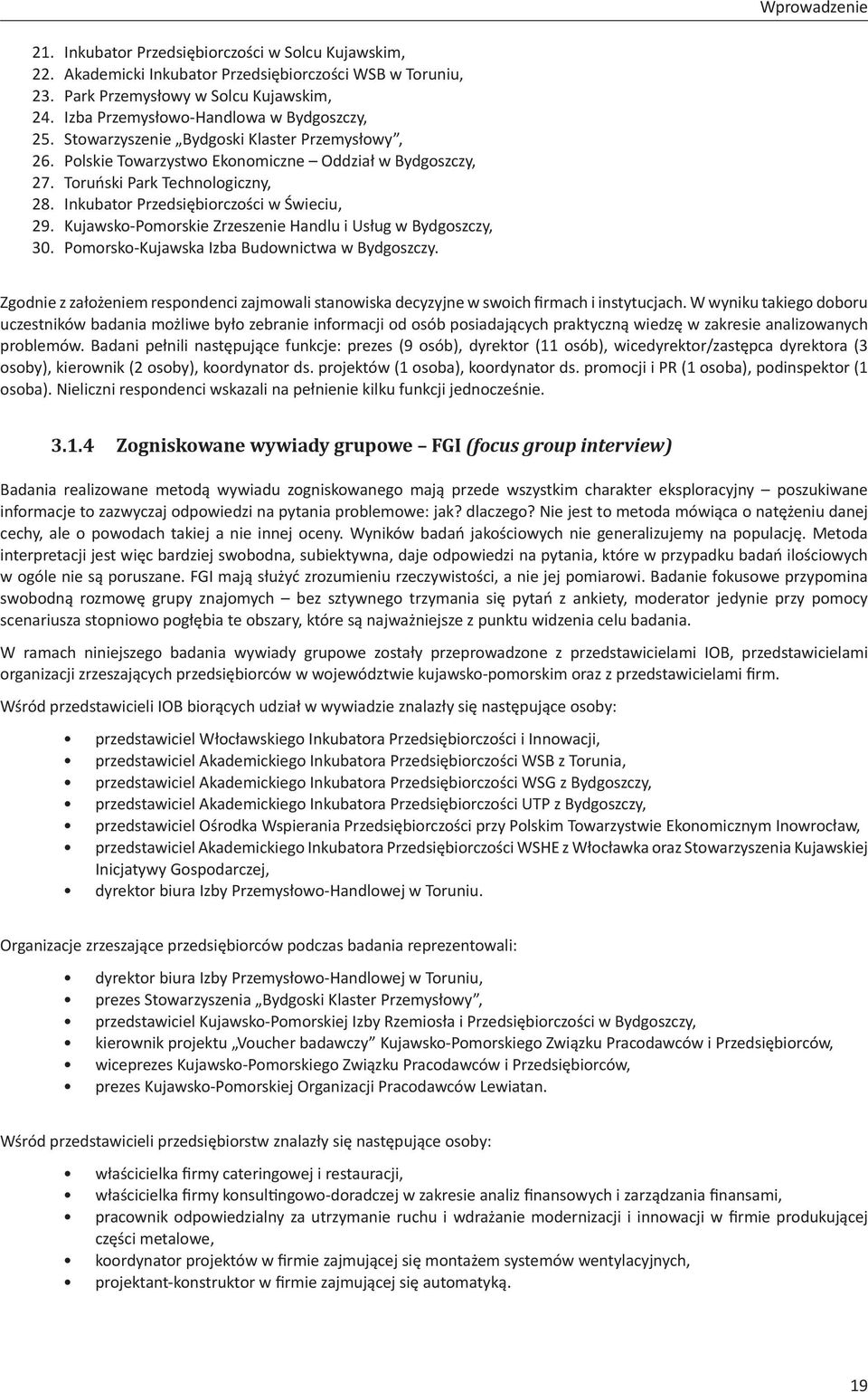 Inkubator Przedsiębiorczości w Świeciu, 29. Kujawsko-Pomorskie Zrzeszenie Handlu i Usług w Bydgoszczy, 30. Pomorsko-Kujawska Izba Budownictwa w Bydgoszczy.