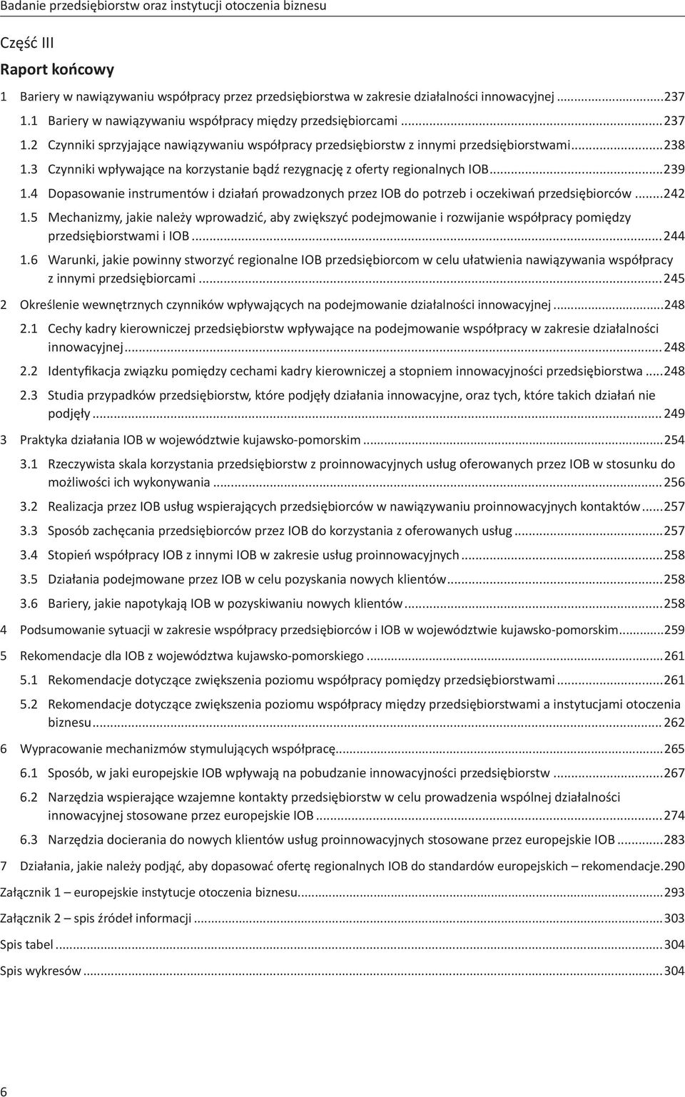 3 Czynniki wpływające na korzystanie bądź rezygnację z oferty regionalnych IOB...239 1.4 Dopasowanie instrumentów i działań prowadzonych przez IOB do potrzeb i oczekiwań przedsiębiorców...242 1.