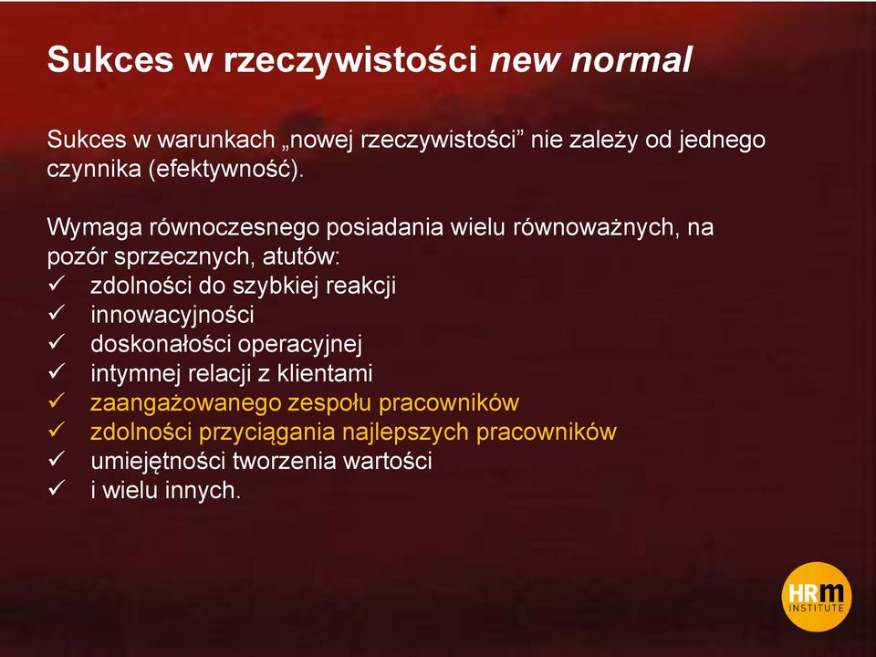 Wymaga równoczesnego posiadania wielu równoważnych, na pozór sprzecznych, atutów: zdolności do szybkiej