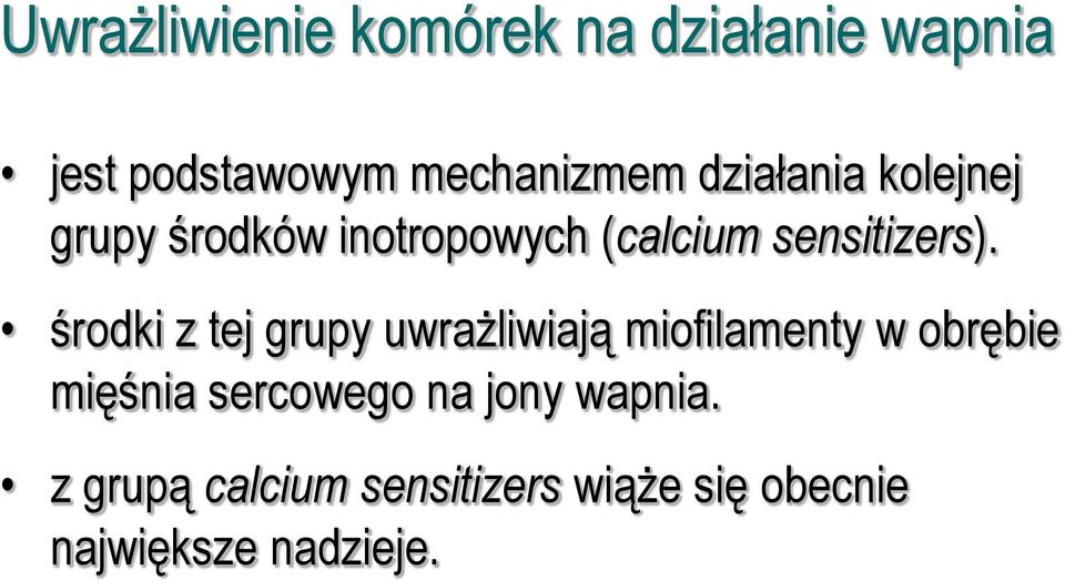 środki z tej grupy uwrażliwiają miofilamenty w obrębie mięśnia sercowego