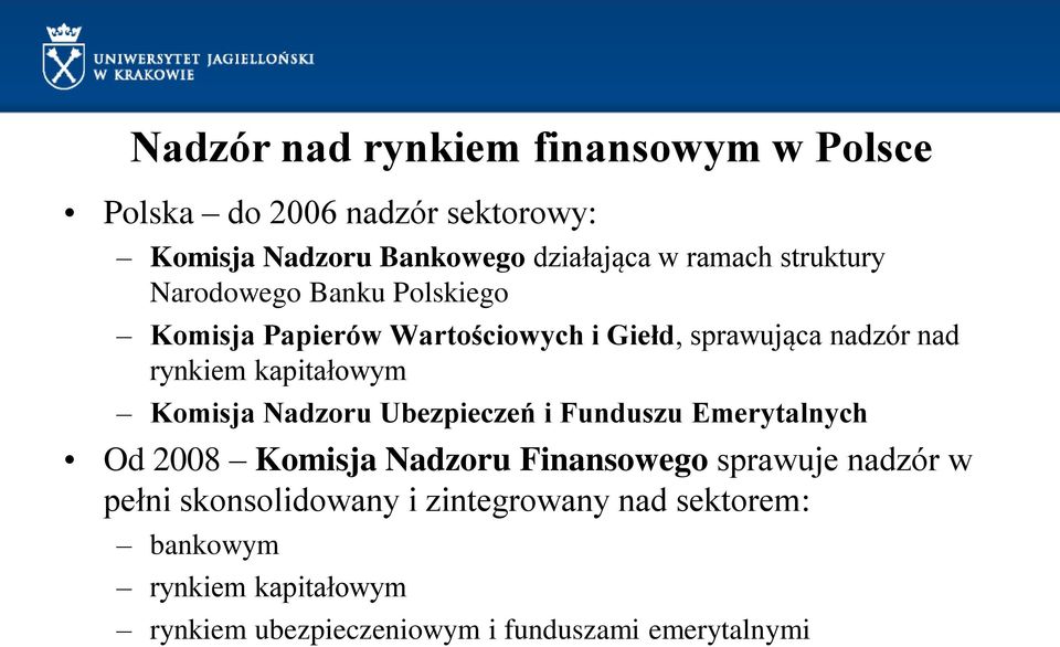 kapitałowym Komisja Nadzoru Ubezpieczeń i Funduszu Emerytalnych Od 2008 Komisja Nadzoru Finansowego sprawuje nadzór w