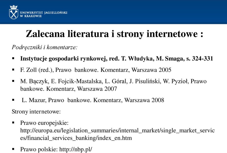 Pyzioł, Prawo bankowe. Komentarz, Warszawa 2007 L. Mazur, Prawo bankowe.