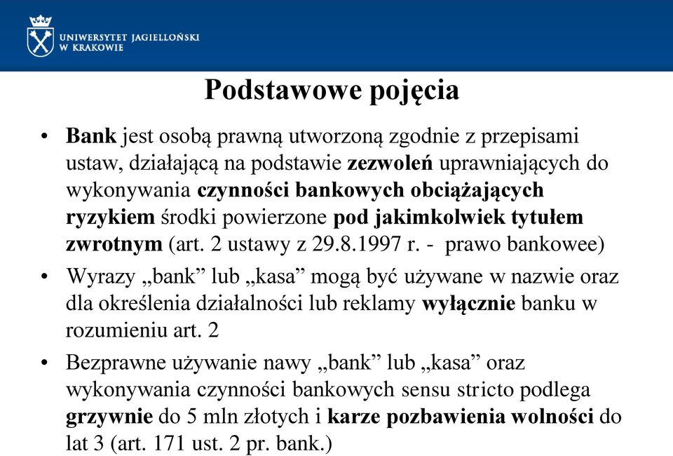 - prawo bankowee) Wyrazy bank lub kasa mogą być używane w nazwie oraz dla określenia działalności lub reklamy wyłącznie banku w rozumieniu art.