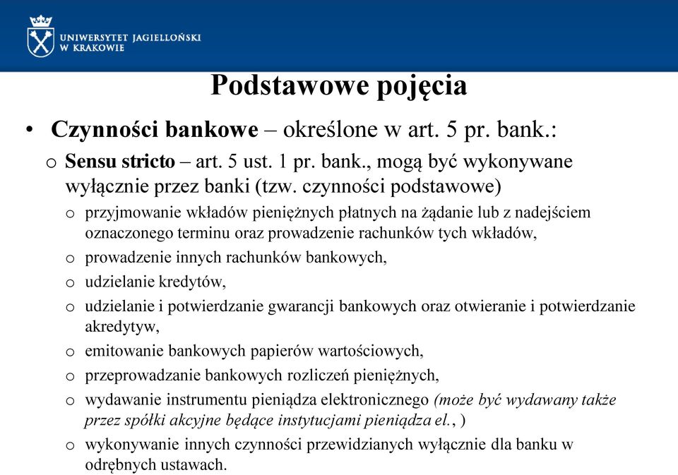 o udzielanie kredytów, o udzielanie i potwierdzanie gwarancji bankowych oraz otwieranie i potwierdzanie akredytyw, o emitowanie bankowych papierów wartościowych, o przeprowadzanie bankowych