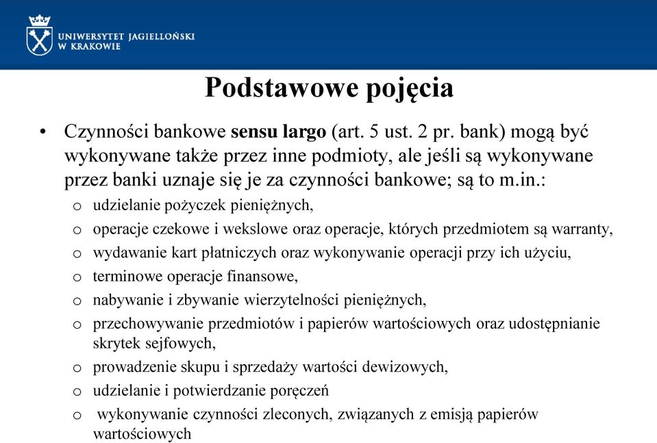 e podmioty, ale jeśli są wykonywane przez banki uznaje się je za czynności bankowe; są to m.in.