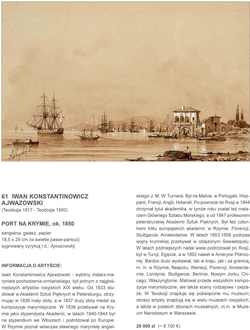 W 1838 przebywa³ na Krymie jako stypendysta Akademii, w latach 1840-1844 by³ na stypendium we W³oszech i podró owa³ po Europie. W Rzymie pozna³ wówczas s³awnego marynistê angielskiego J. M. W. Turnera.