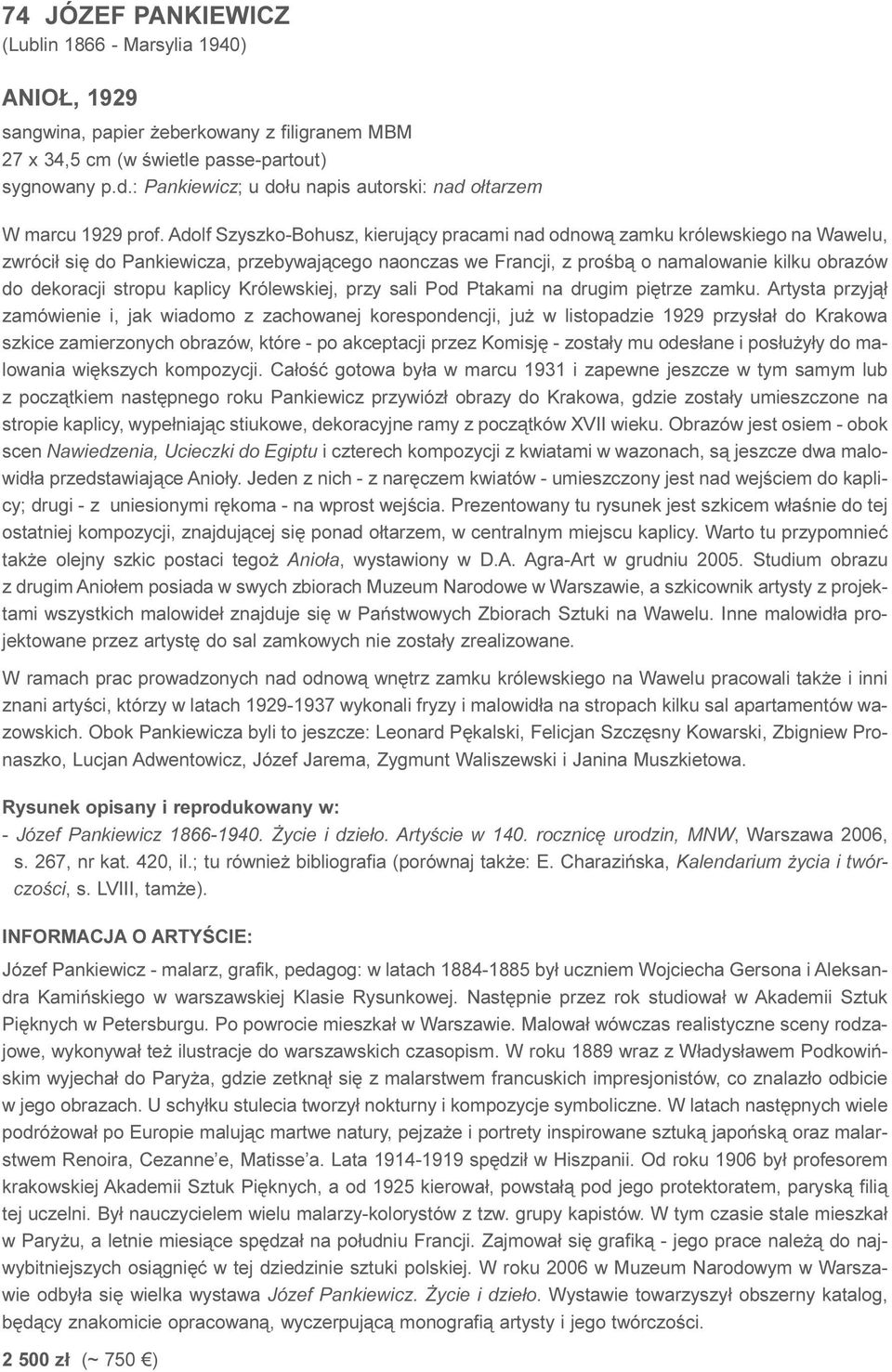 Adolf Szyszko-Bohusz, kieruj¹cy pracami nad odnow¹ zamku królewskiego na Wawelu, zwróci³ siê do Pankiewicza, przebywaj¹cego naonczas we Francji, z proœb¹ o namalowanie kilku obrazów do dekoracji