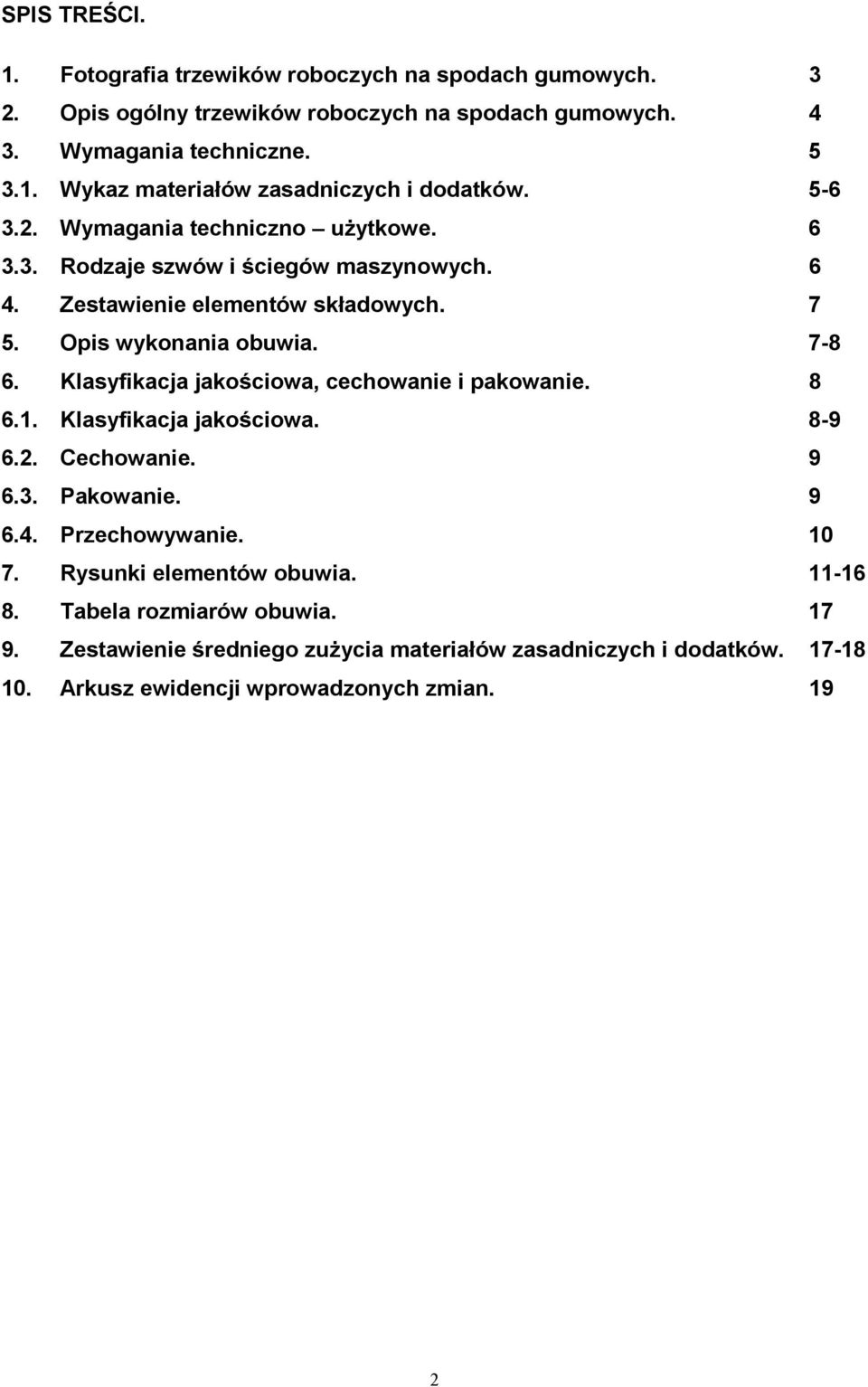 Klasyfikacja jakościowa, cechowanie i pakowanie. 8 6.1. Klasyfikacja jakościowa. 8-9 6.2. Cechowanie. 9 6.3. Pakowanie. 9 6.4. Przechowywanie. 10 7. Rysunki elementów obuwia.