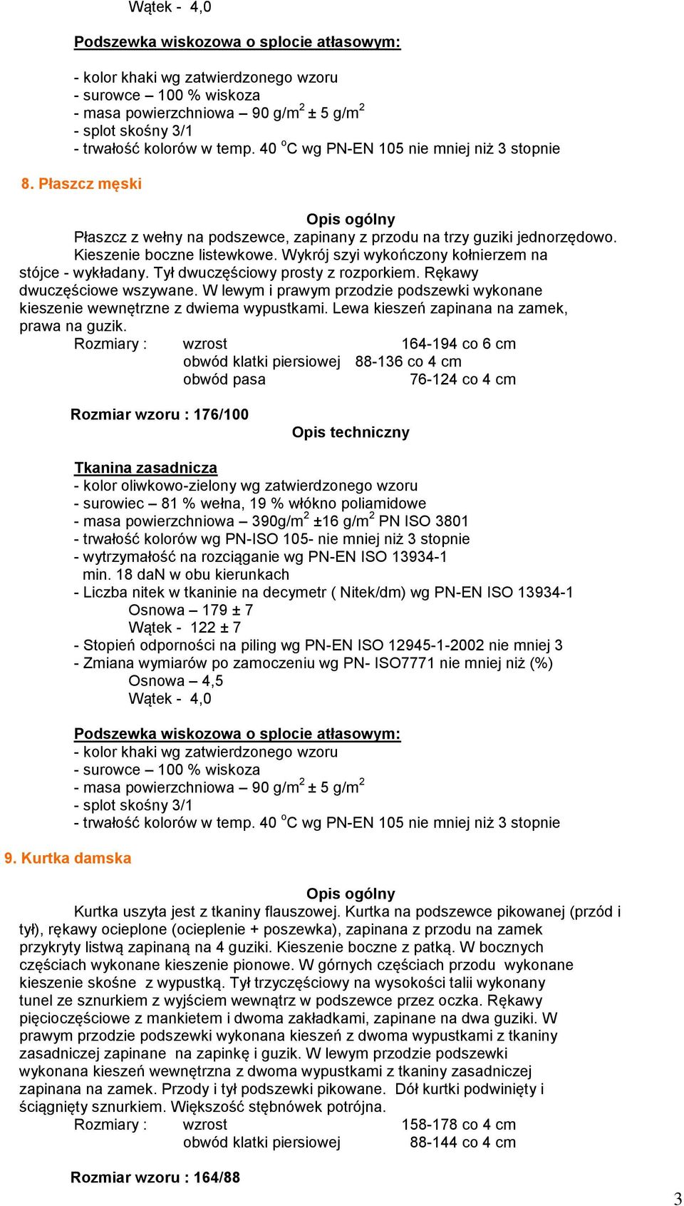 Wykrój szyi wykończony kołnierzem na stójce - wykładany. Tył dwuczęściowy prosty z rozporkiem. Rękawy dwuczęściowe wszywane.